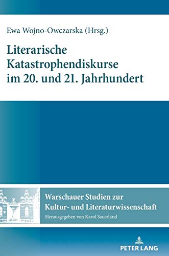 Literarische Katastrophendiskurse im 20. und 21. Jahrhundert (Warschauer Studien zur Kultur- und Literaturwissenschaft, Band 13)