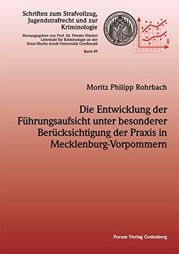 Die Entwicklung der Führungsaufsicht unter besonderer Berücksichtigung der Praxis in Mecklenburg-Vorpommern (Schriften zum Strafvollzug, Jugendstrafrecht und zur Kriminologie)