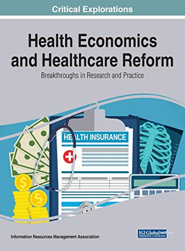 Health Economics and Healthcare Reform: Breakthroughs in Research and Practice (Critical Explorations)