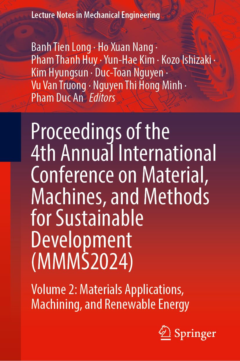 Proceedings of the 4th Annual International Conference on Material, Machines, and Methods for Sustainable Development (MMMS2024): Volume 2: Materials ... Notes in Mechanical Engineering, Band 2)