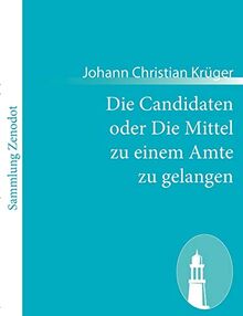 Die Candidaten oder Die Mittel zu einem Amte zu gelangen