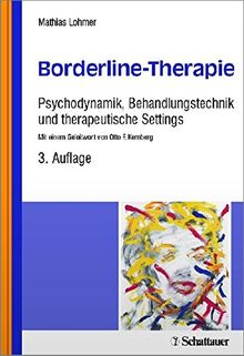 Borderline-Therapie: Psychodynamik, Behandlungstechnik und therapeutische Settings - Mit einem Geleitwort von Otto F. Kernberg