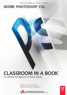 Adobe Photoshop CS5  - Classroom in a Book - Mit Video-Lektionen und 30-Tage-Tryout-Version von Adobe Photoshop CS5 auf DVD: Das offizielle Trainingsbuch von Adobe Systems