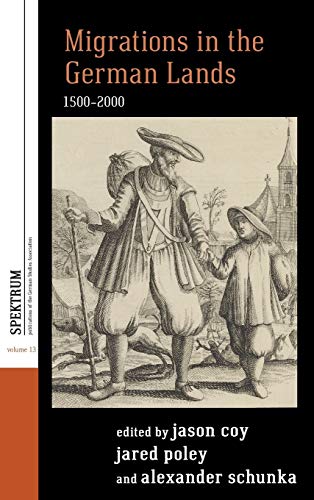 Migrations in the German Lands, 1500-2000 (Spektrum: Publications of the German Studies Association, Band 13)