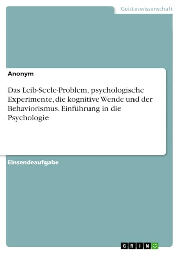 Das Leib-Seele-Problem, psychologische Experimente, die kognitive Wende und der Behaviorismus. Einführung in die Psychologie