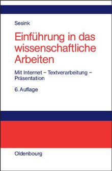 Einführung in das wissenschaftliche Arbeiten: Mit Internet - Textverarbeitung - Präsentation