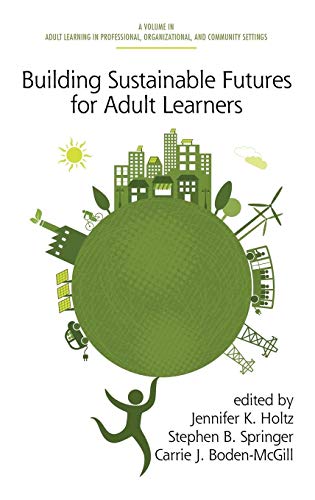 Building Sustainable Futures for Adult Learners (HC) (Adult Learning in Professional, Organizational, and Community Settings)