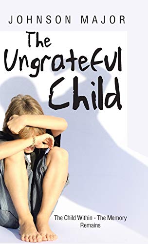 The Ungrateful Child: The Child Within - The Memory Remains