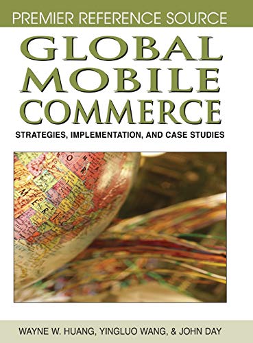 Global Mobile Commerce: Strategies, Implementation, and Case Studies (Premier Reference Source)
