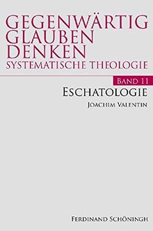 Eschatologie. (Gegenwärtig Glauben Denken - Systematische Theologie)