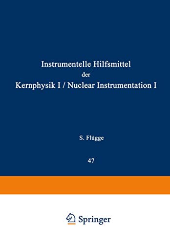Nuclear Instrumentation I / Instrumentelle Hilfsmittel der Kernphysik I (Handbuch der Physik Encyclopedia of Physics / Kernphysik / Nuclear Physics) ... der Physik Encyclopedia of Physics, 8 / 44)