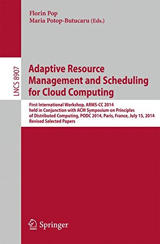 Adaptive Resource Management and Scheduling for Cloud Computing: First International Workshop, ARMS-CC 2014, held in Conjunction with ACM Symposium on ... Papers (Lecture Notes in Computer Science)