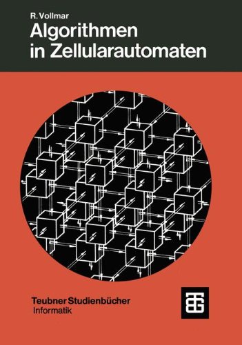 Algorithmen in Zellularautomaten: Eine Einführung (Leitfäden der angewandten Mathematik und Mechanik - Teubner Studienbücher)