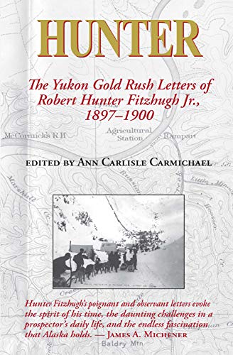 Hunter: The Yukon Gold Rush Letters of Robert Hunter Fitzhugh Jr., 1897–1900