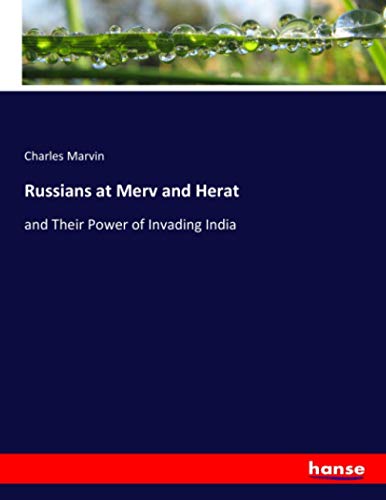 Russians at Merv and Herat: and Their Power of Invading India