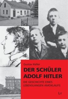 Der Schüler Adolf Hitler: Die Geschichte eines lebenslangen Amoklaufs