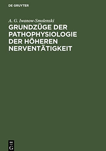 Grundzüge der Pathophysiologie der höheren Nerventätigkeit: Nach den Forschungsergebnissen I. P. Pawlows und seiner Schule