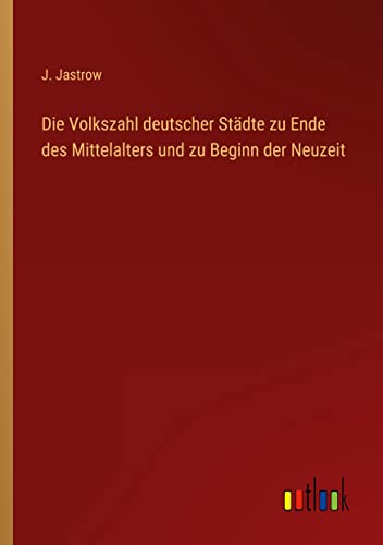 Die Volkszahl deutscher Städte zu Ende des Mittelalters und zu Beginn der Neuzeit