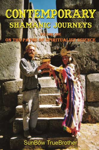 Contemporary Shamanic Journeys: Volume One - On the Paths of Spiritualist Science