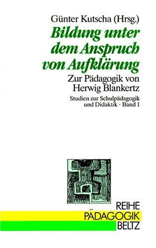 Bildung unter dem Anspruch von Aufklärung. Zur Pädagogik von Herwig Blankertz (Book on Demand) (Reihe Pädagogik)