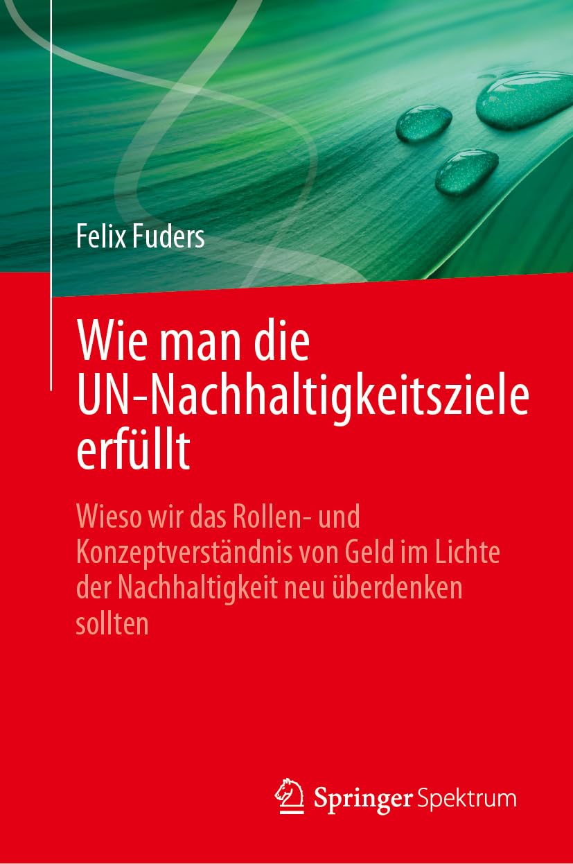 Wie man die UN-Nachhaltigkeitsziele erfüllt: Wieso wir das Rollen- und Konzeptverständnis von Geld im Lichte der Nachhaltigkeit neu überdenken sollten