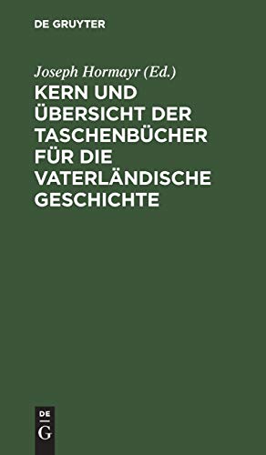 Kern und Übersicht der Taschenbücher für die vaterländische Geschichte