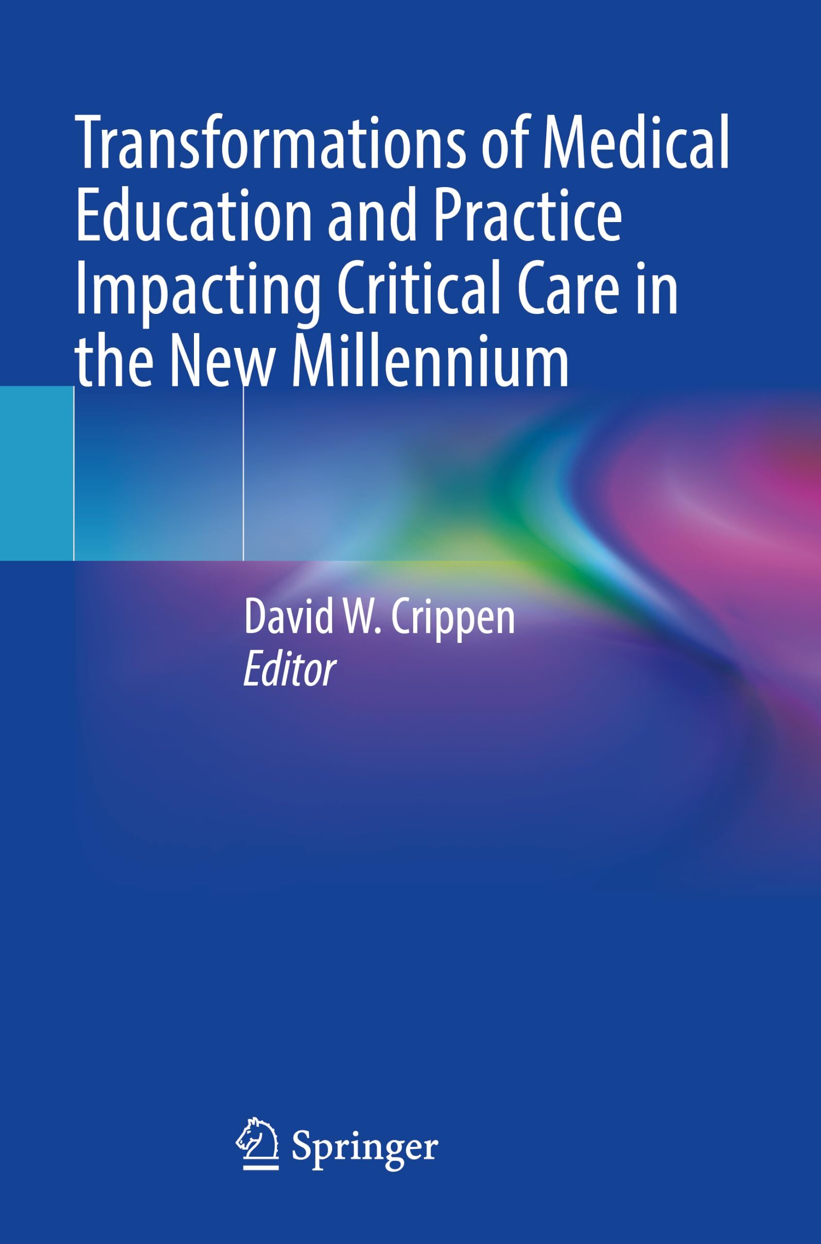 Transformations of Medical Education and Practice Impacting Critical Care in the New Millennium