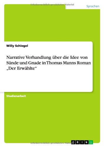 Narrative Verhandlung über die Idee von Sünde und Gnade in Thomas Manns Roman ¿Der Erwählte¿