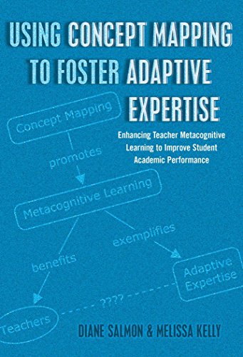 Using Concept Mapping to Foster Adaptive Expertise: Enhancing Teacher Metacognitive Learning to Improve Student Academic Performance (Educational Psychology)