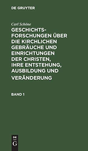 Geschichtsforschungen über die kirchlichen Gebräuche und Einrichtungen der Christen, ihre Entstehung, Ausbildung und Veränderung. Band 1: Mit 4 Kupfern