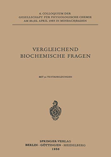 Vergleichende Biochemische Fragen: 6. Colloquium Am 20.-22. April 1955. (Colloquium der Gesellschaft für Biologische Chemie in Mosbach Baden, 6, Band 6)