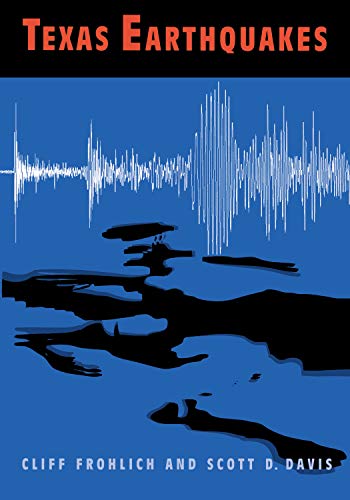 Cliff Frohlich Texas Earthquakes (Number Two, Peter T. Flawn Series In Natural Resource Management And Conservation, Band 2)