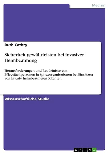 Sicherheit gewährleisten bei invasiver Heimbeatmung: Herausforderungen und Bedürfnisse von Pflegefachpersonen in Spitexorganisationen bei Einsätzen von invasiv heimbeatmeten Klienten