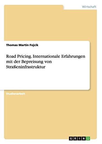 Road Pricing. Internationale Erfahrungen mit der Bepreisung von Straßeninfrastruktur