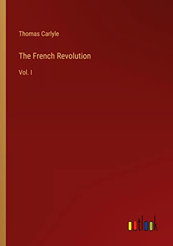 The French Revolution: Vol. I