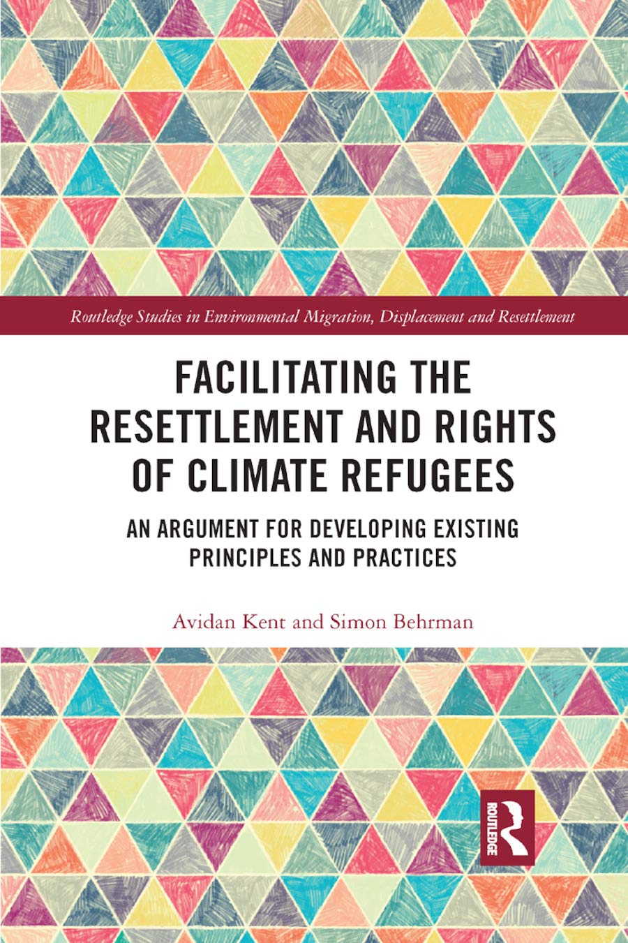 Facilitating the Resettlement and Rights of Climate Refugees: An Argument for Developing Existing Principles and Practices (Routledge Studies in Environmental Migration, Displacement and Resettlement)