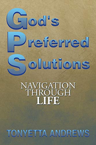 G.P.S. God's Preferred Solutions: Navigation Through Life