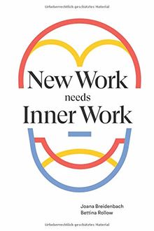 New Work needs Inner Work: Ein Handbuch für Unternehmen auf dem Weg zur Selbstorganisation