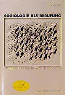 Soziologie als Berufung: Bausteine einer selbstbewußten Soziologie