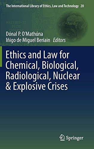 Ethics and Law for Chemical, Biological, Radiological, Nuclear & Explosive Crises (The International Library of Ethics, Law and Technology, Band 20)