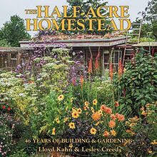 Half-Acre Homestead: 46 Years of Building and Gardening
