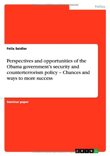 Perspectives and opportunities of the Obama government's security and counterterrorism policy - Chances and ways to more success