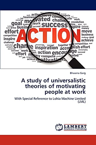 A study of universalistic theories of motivating people at work: With Special Reference to Lohia Machine Limited (LML)