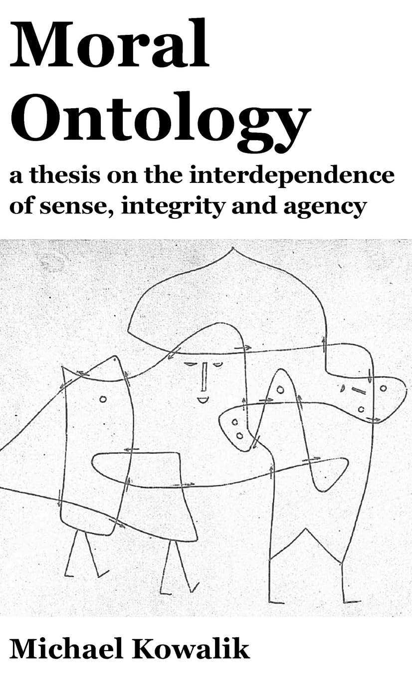 Moral Ontology: a thesis on the interdependence of sense, integrity and agency