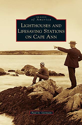 Lighthouses and Lifesaving Stations on Cape Ann