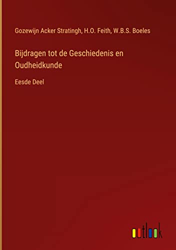 Bijdragen tot de Geschiedenis en Oudheidkunde: Eesde Deel