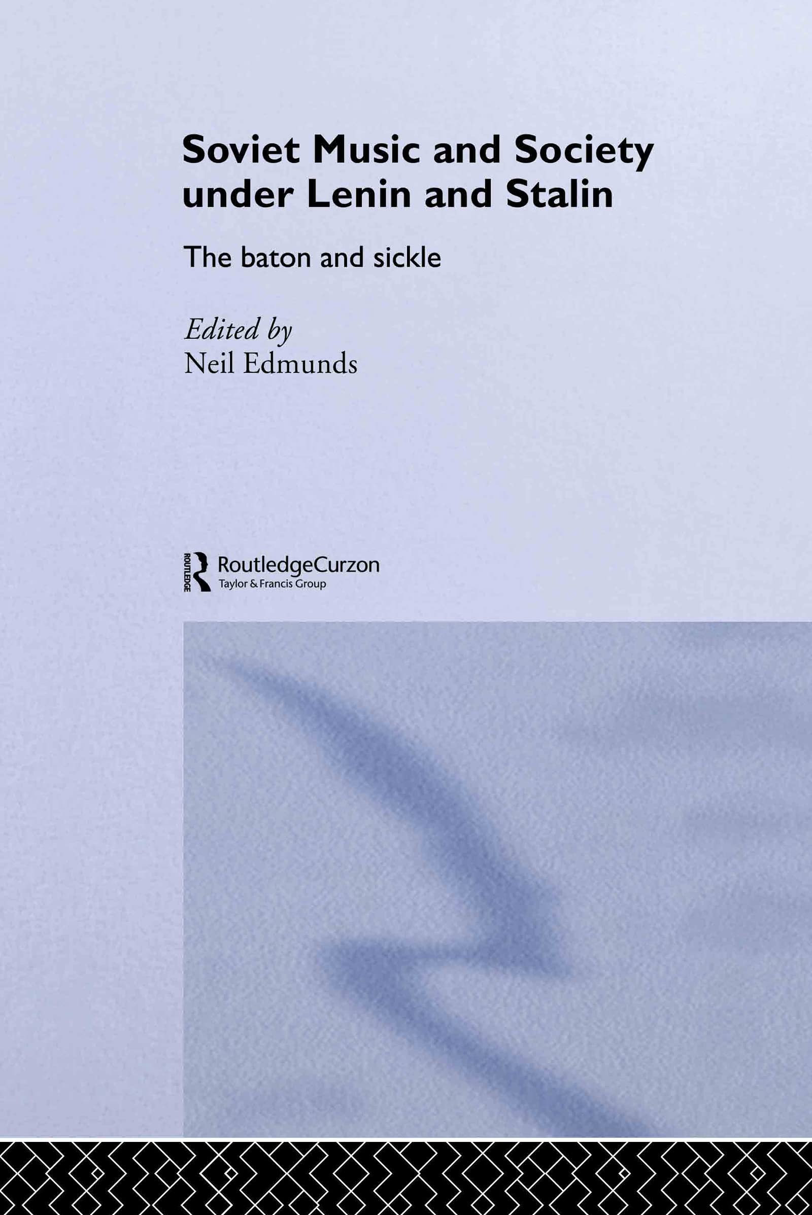 Soviet Music and Society under Lenin and Stalin: The Baton and Sickle (Basees/Routledgecurzon Series on Russian and East European Studies, 9, Band 9)