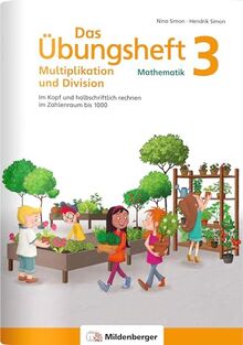 Das Übungsheft Mathematik 3 – Multiplikation und Division: Im Kopf und halbschriftlich rechnen im Zahlenraum bis 1000 (Übungshefte Mathe allgemein)