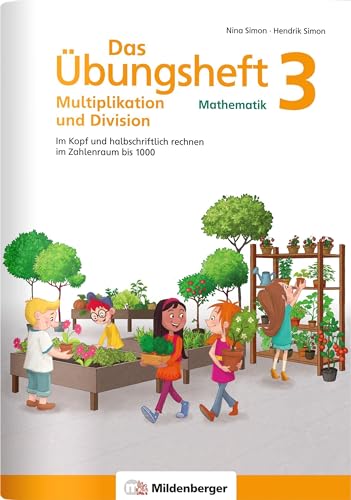 Das Übungsheft Mathematik 3 – Multiplikation und Division: Im Kopf und halbschriftlich rechnen im Zahlenraum bis 1000 (Übungshefte Mathe allgemein)