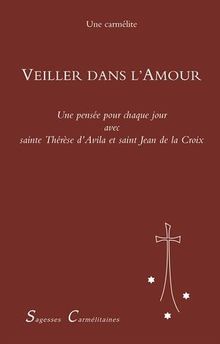 Veiller dans l'amour : Une pensée pour chaque jour avec Sainte Thérèse d'Avila et saint Jean de la Croix de Carmel | Livre | état bon